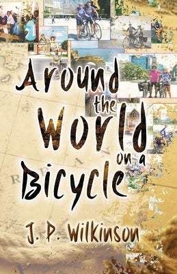 Around The World On A Bicycle by J. P. Wilkinson