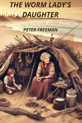 The Worm Lady's Daughter by Freeman, Peter