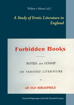 A Study of Erotic Literature in England: From the Beginnings to the Early Twentieth Century by V. Murat, W.