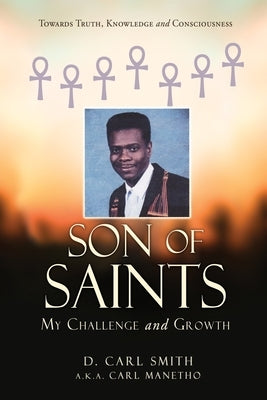 Son of Saints: My Challenge and Growth by Smith, D. Carl