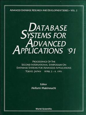 Database Systems for Advanced Applications '91 - Proceedings of the 2nd International Symposium on Database Systems for Advanced Applications by Makinouchi, Akifumi