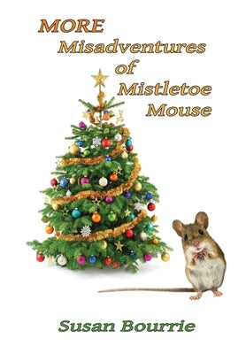More Misadventures of Mistletoe Mouse by Bourrie, Susan