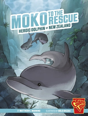 Moko to the Rescue: Heroic Dolphin of New Zealand by Manning, Matthew K.