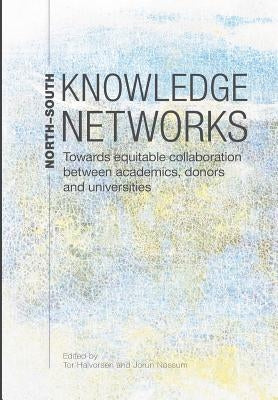 North-South Knowledge Networks: Towards Equitable Collaboration Between Academics, Donors and Universities by Halvorsen, Tor