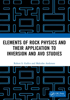 Elements of Rock Physics and Their Application to Inversion and Avo Studies by Gullco, Robert S.