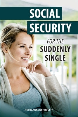 Social Security for the Suddenly Single: Social Security Retirement and Survivor Benefits for Divorcees by Blankenship, Jim