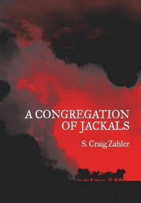 A Congregation of Jackals: Author's Preferred Text by Zahler, S. Craig