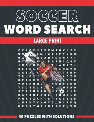 Soccer Word Search Large Print 40 Puzzles With Solutions: The Best Holiday and Christmas Gift For Adults and Seniors interessed By Soccer and Brain Ga by Wordsearch, Belfen