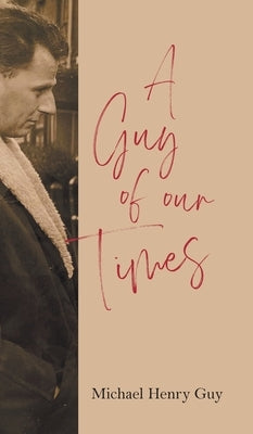 A Guy of Our Times by Guy, Michael Henry