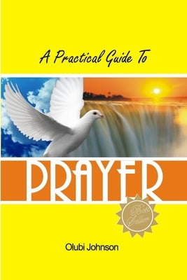 A Practical Guide to Prayer by Johnson, Olubi