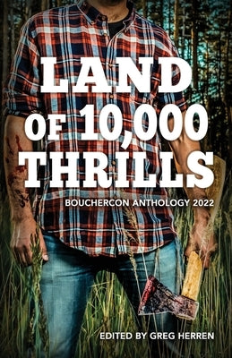 Land of 10,000 Thrills: Bouchercon Anthology 2022 by Herren, Greg