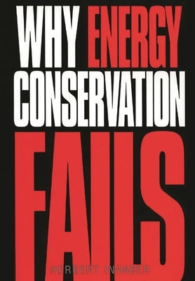 Why Energy Conservation Fails by Inhaber, Herbert