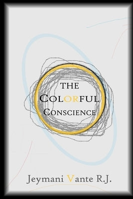 The Colorful Conscience by Vante R. J., Jeymani
