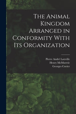The Animal Kingdom Arranged in Conformity With its Organization by Cuvier, Georges