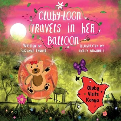 Oluby-Loon Travels in her Balloon: Oluby Visits Kenya by Bushnell, Holly