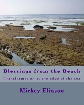 Blessings from the Beach: Transformation at the edge of the sea by Eliason, Mickey