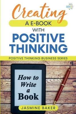 Creating an E-Book with Positive Thinking by Baker, Jasmne