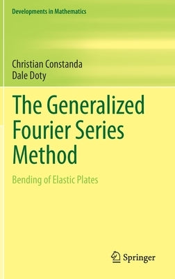 The Generalized Fourier Series Method: Bending of Elastic Plates by Constanda, Christian