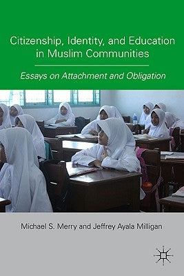 Citizenship, Identity, and Education in Muslim Communities: Essays on Attachment and Obligation by Merry, M.