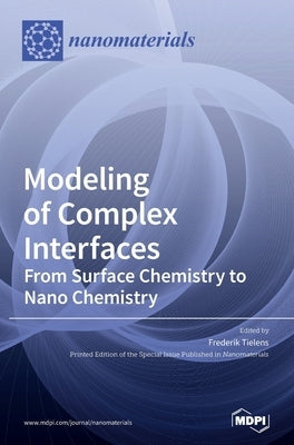 Modeling of Complex Interfaces: From Surface Chemistry to Nano Chemistry: From Surface Chemistry to Nano Chemistry by Tielens, Frederik