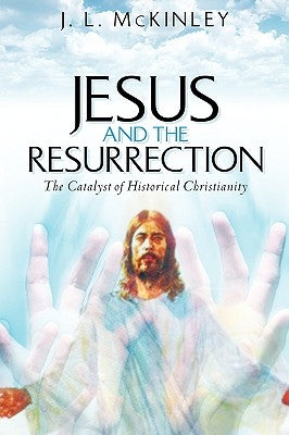 Jesus and the Resurrection by McKinley, J. L.