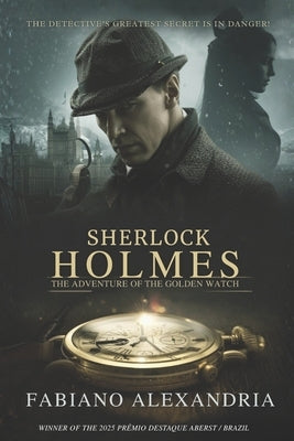 Sherlock Holmes: The Adventure of the Golden Watch by Alexandria, Fabiano