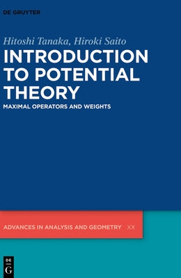 Introduction to Potential Theory: Maximal Operators and Weights by Tanaka, Hitoshi