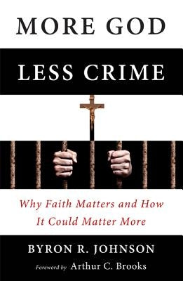 More God, Less Crime: Why Faith Matters and How It Could Matter More by Johnson, Byron
