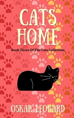 Cats Home: A Touching Feline Tale of Courage and Belief by Leonard, Oskar