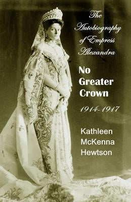 No Greater Crown: 1914 - 1917 by Hewtson, Kathleen McKenna