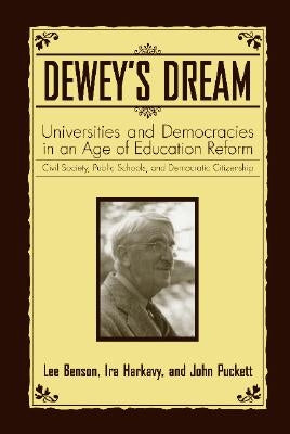 Dewey's Dream: Universities and Democracies in an Age of Education Reform by Benson, Lee