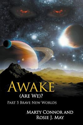 Awake (Are We)? Part 5 Brave New Worlds by Connor, Marty