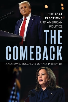 The Comeback: The 2024 Elections and American Politics by Busch, Andrew E.