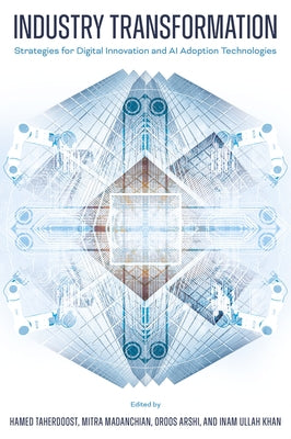 Industry Transformation: Strategies for Digital Innovation and AI Adoption Technologies by Taherdoost, Hamed