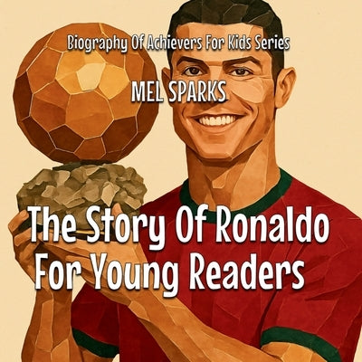 The Story Of Ronaldo For Young Readers by Sparks, Mel