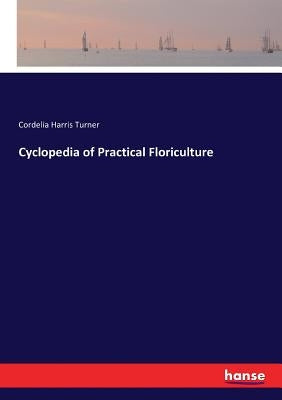 Cyclopedia of Practical Floriculture by Turner, Cordelia Harris