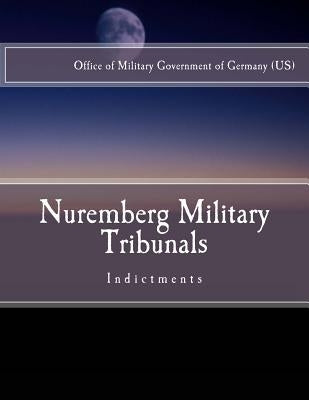 Nuremberg Military Tribunals: Indictments by Office of Military Government of Germany