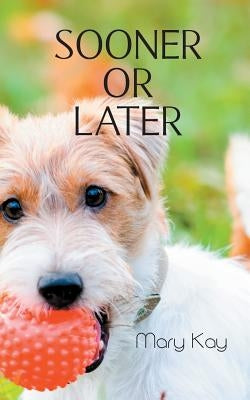 Sooner or Later by Kay, Mary