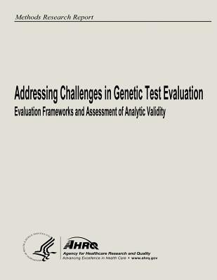 Addressing Challenges in Genetic Test Evaluation: Evaluation Frameworks and Assessment of Analytic Validity by And Quality, Agency for Healthcare Resea