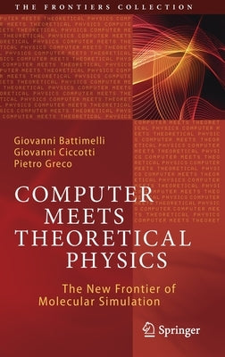 Computer Meets Theoretical Physics: The New Frontier of Molecular Simulation by Battimelli, Giovanni