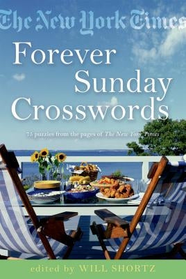 The New York Times Forever Sunday Crosswords: 75 Puzzles from the Pages of the New York Times by New York Times