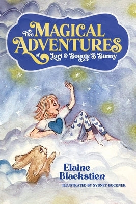 The Magical Adventures of Lori & Bonnie B. Bunny by Blackstien, Elaine