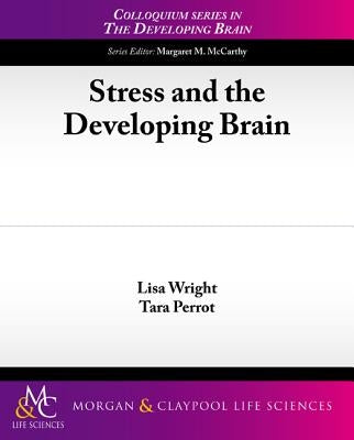 Stress and the Developing Brain by Wright, Lisa