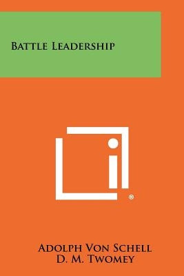 Battle Leadership by Schell, Adolph Von