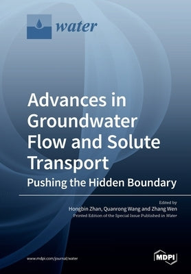 Advances in Groundwater Flow and Solute Transport by Zhan, Hongbin