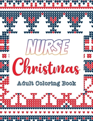 Nurse Christmas - Adult Coloring Book: 42 of the most exquisite Christmas designs for Coloring and Stress Releasing, Funny Snarky Adult Nurse Life Col by Studio, Voloxx