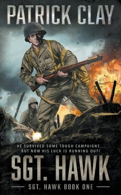 Sgt. Hawk: A World War II Novel by Clay, Patrick