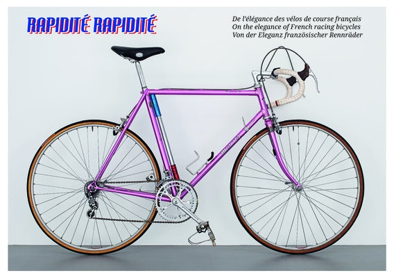 Rapidité Rapidité: On the Elegance of French Racing Bicycles by Schubert, Niels