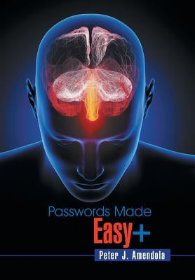 Passwords Made Easy+ by Amendola, Peter J.
