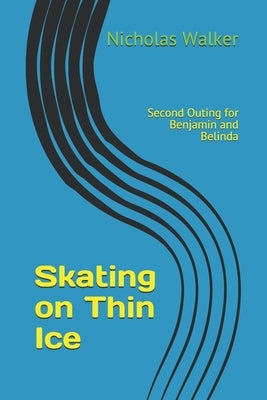 Skating on Thin Ice: Second Outing for Benjamin and Belinda by Walker, Nicholas